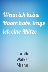 Wenn ich keine Haare habe, trage ich eine Mütze