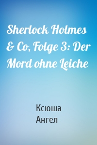 Sherlock Holmes & Co, Folge 3: Der Mord ohne Leiche