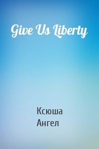 Give Us Liberty