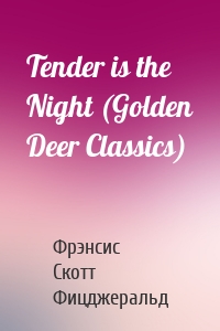 Tender is the Night (Golden Deer Classics)