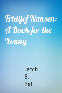 Fridtjof Nansen: A Book for the Young