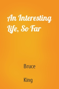 An Interesting Life, So Far
