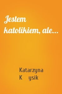 Jestem katolikiem, ale...