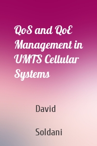 QoS and QoE Management in UMTS Cellular Systems