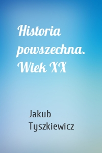 Historia powszechna. Wiek XX