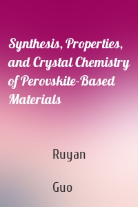 Synthesis, Properties, and Crystal Chemistry of Perovskite-Based Materials