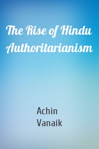 The Rise of Hindu Authoritarianism