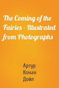 The Coming of the Fairies - Illustrated from Photographs