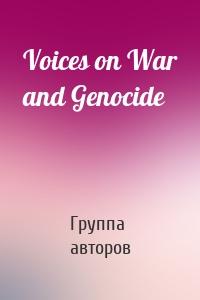 Voices on War and Genocide