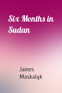 Six Months in Sudan