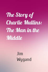 The Story of Charlie Mullins: The Man in the Middle