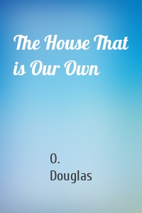 The House That is Our Own