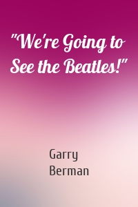 "We're Going to See the Beatles!"