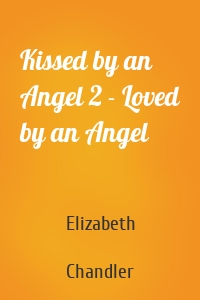 Kissed by an Angel 2 - Loved by an Angel