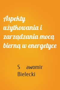 Aspekty użytkowania i zarządzania mocą bierną w energetyce