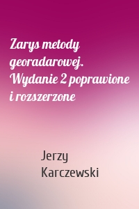 Zarys metody georadarowej. Wydanie 2 poprawione i rozszerzone