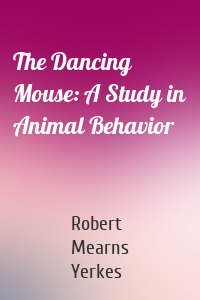 The Dancing Mouse: A Study in Animal Behavior