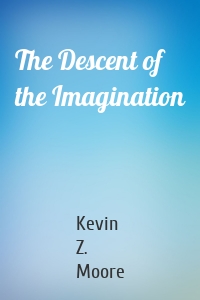 The Descent of the Imagination