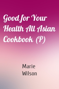 Good for Your Health All Asian Cookbook (P)