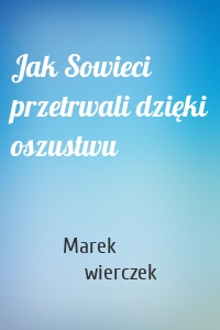 Jak Sowieci przetrwali dzięki oszustwu