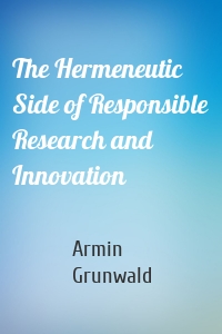 The Hermeneutic Side of Responsible Research and Innovation