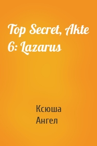 Top Secret, Akte 6: Lazarus