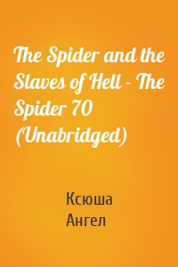 The Spider and the Slaves of Hell - The Spider 70 (Unabridged)