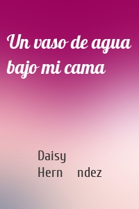 Un vaso de agua bajo mi cama