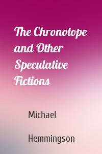 The Chronotope and Other Speculative Fictions