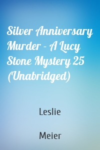 Silver Anniversary Murder - A Lucy Stone Mystery 25 (Unabridged)