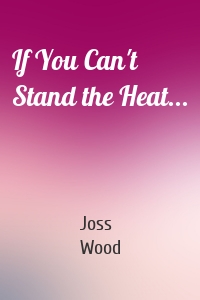 If You Can't Stand the Heat...