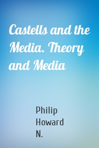 Castells and the Media. Theory and Media