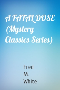 A FATAL DOSE (Mystery Classics Series)