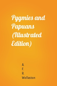 Pygmies and Papuans (Illustrated Edition)