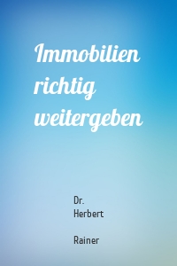 Immobilien richtig weitergeben