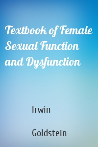 Textbook of Female Sexual Function and Dysfunction