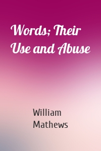 Words; Their Use and Abuse