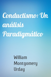 Conductismo: Un análisis Paradigmático