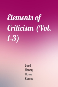 Elements of Criticism (Vol. 1-3)