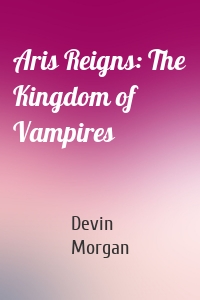 Aris Reigns: The Kingdom of Vampires
