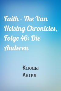 Faith - The Van Helsing Chronicles, Folge 46: Die Anderen