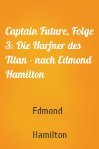 Captain Future, Folge 3: Die Harfner des Titan - nach Edmond Hamilton