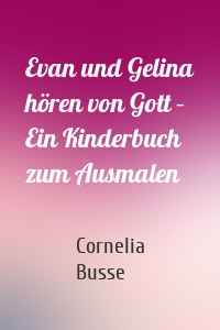 Evan und Gelina hören von Gott – Ein Kinderbuch zum Ausmalen