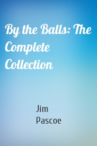 By the Balls: The Complete Collection