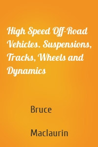 High Speed Off-Road Vehicles. Suspensions, Tracks, Wheels and Dynamics