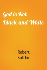 God is Not Black-and-White