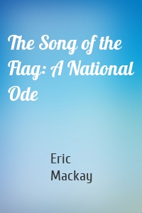 The Song of the Flag: A National Ode