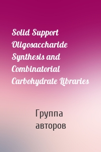 Solid Support Oligosaccharide Synthesis and Combinatorial Carbohydrate Libraries