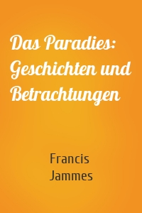 Das Paradies: Geschichten und Betrachtungen