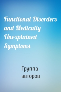 Functional Disorders and Medically Unexplained Symptoms